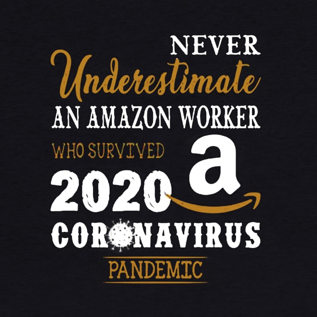 Never Underestimate An Amazon Worker Who Survived 2020 Coronavirus Pandemic by shirt.des